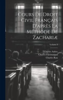 Cours De Droit Civil Français D'après La Méthode De Zachariæ; Volume 3 - Rau, Charles; Zachariä, Karl Salomo; Aubry, Charles