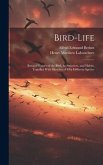 Bird-Life: Being a History of the Bird, Its Structure, and Habits, Together With Sketches of Fifty Different Species