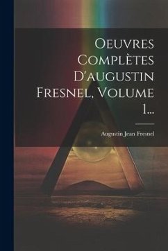 Oeuvres Complètes D'augustin Fresnel, Volume 1... - Fresnel, Augustin Jean