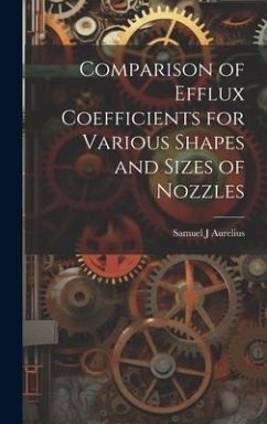 Comparison of Efflux Coefficients for Various Shapes and Sizes of Nozzles - Aurelius, Samuel J.