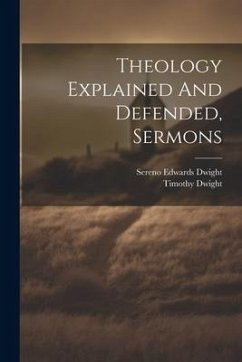 Theology Explained And Defended, Sermons - Dwight, Timothy