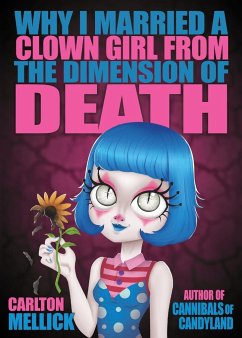 Why I Married a Clown Girl From the Dimension of Death - Mellick, Carlton