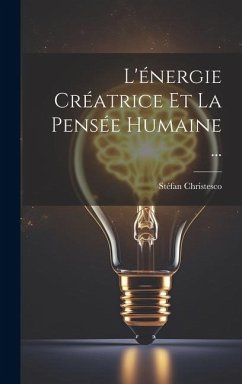 L'énergie Créatrice Et La Pensée Humaine ... - Christesco, Stéfan