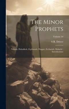 The Minor Prophets: Nahum, Habakkuk, Zephaniah, Haggai, Zechariah, Malachi: Introductions; Volume 34 - Driver, S. R.