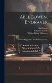 Abel Bowen, Engraver: A Sketch Prepared For The Bostonian Society,
