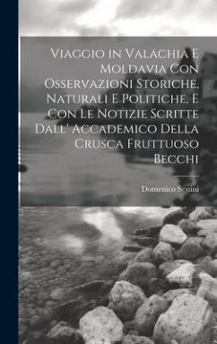 Viaggio in Valachia E Moldavia Con Osservazioni Storiche, Naturali E Politiche, E Con Le Notizie Scritte Dall' Accademico Della Crusca Fruttuoso Becchi - Sestini, Domenico