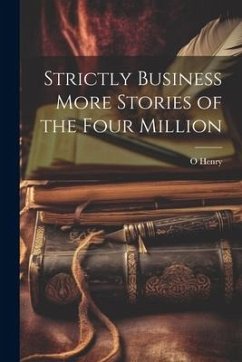 Strictly Business More Stories of the Four Million - Henry, O.