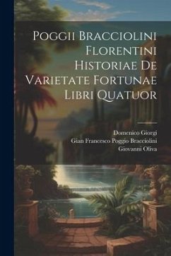 Poggii Bracciolini Florentini Historiae De Varietate Fortunae Libri Quatuor - Oliva, Giovanni; Giorgi, Domenico