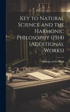 Key to Natural Science and the Harmonic Philosophy (1914) (Additional Works)