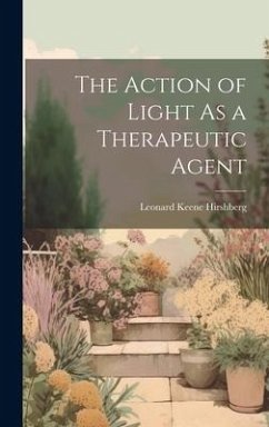The Action of Light As a Therapeutic Agent - Hirshberg, Leonard Keene