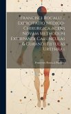 Francisci Rocalli ... Exercitatio Medico-chirurgica Acens Novam Methodum Extirpandi Carunculas & Curandi Fistulas Urethrae