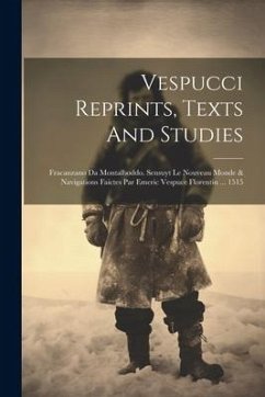 Vespucci Reprints, Texts And Studies: Fracanzano Da Montalboddo. Sensuyt Le Nouveau Monde & Navigations Faictes Par Emeric Vespuce Florentin ... 1515 - Anonymous