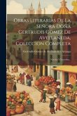 Obras Literarias De La Señora Doña Gertrudis Gomez De Avellaneda, Coleccion Completa: Novelas Y Leyendas...