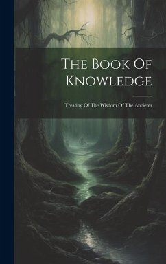 The Book Of Knowledge: Treating Of The Wisdom Of The Ancients - Anonymous
