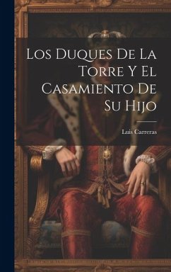 Los Duques De La Torre Y El Casamiento De Su Hijo - Carreras, Luis