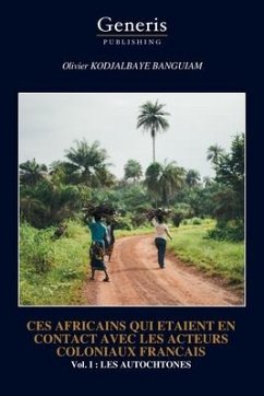 Ces Africains Qui Etaient En Contact Avec Les Acteurs Coloniaux Francais - Kodjalbaye Banguiam, Olivier