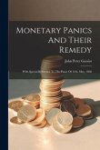 Monetary Panics And Their Remedy: With Special Reference To The Panic Of 11th. May, 1866