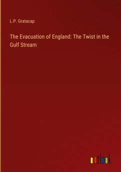 The Evacuation of England: The Twist in the Gulf Stream - Gratacap, L. P.