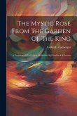 The Mystic Rose From The Garden Of The King: A Fragment Of The Vision Of Sheikh Haji Ibrahim Of Kerbela