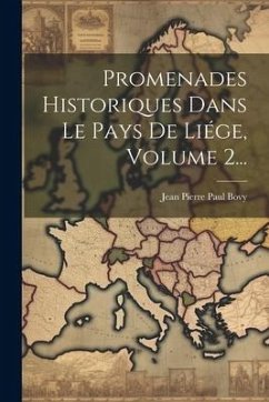 Promenades Historiques Dans Le Pays De Liége, Volume 2...