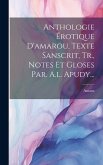 Anthologie Érotique D'amarou, Texte Sanscrit, Tr., Notes Et Gloses Par. A.l. Apudy...
