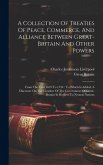 A Collection Of Treaties Of Peace, Commerce, And Alliance Between Great-britain And Other Powers: From The Year 1619 To 1734: To Which Is Added, A Dis