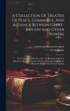 A Collection Of Treaties Of Peace, Commerce, And Alliance Between Great-britain And Other Powers: From The Year 1619 To 1734: To Which Is Added, A Dis - Britain, Great