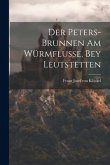 Der Peters-brunnen Am Würmflusse, Bey Leutstetten