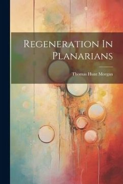 Regeneration In Planarians - Morgan, Thomas Hunt