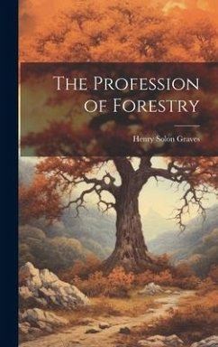 The Profession of Forestry - Graves, Henry Solon