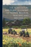 The Agriculture and Rural Economy of France, Belgium, Holland and Switzerland