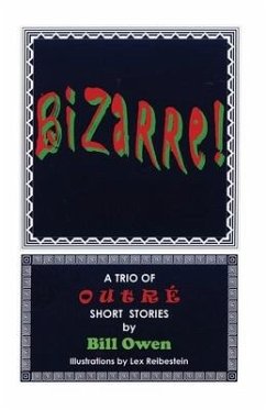 Bizarre!: A Trio of Outre Short Stories - Owen, Bill