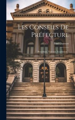 Les Conseils De Préfecture: Procédure, Travaux, Législation... - Dauvert, Paul