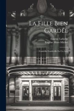 La Fille Bien Gardée: Comédie-Vaudeville En Un Acte - Labiche, Eugène; Marc-Michel, Eugène