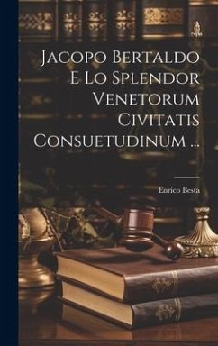 Jacopo Bertaldo E Lo Splendor Venetorum Civitatis Consuetudinum ... - Besta, Enrico