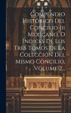 Compendio Histórico Del Concilio Iii Mexicano, O Índices De Los Tres Tomos De La Colección Del Mismo Concilio, Volume 2...
