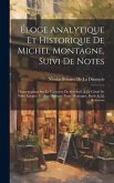 Éloge Analytique Et Historique De Michel Montagne, Suivi De Notes: D'observations Sur Le Caractère De Son Style & Le Génie De Notre Langue: Et D'un Di