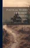 Poetical Works of Robert Bridges: Palicio. the Return of Ulysses. Notes