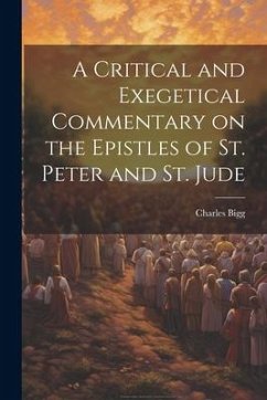 A Critical and Exegetical Commentary on the Epistles of St. Peter and St. Jude - Charles, Bigg