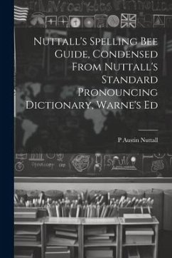 Nuttall's Spelling Bee Guide, Condensed From Nuttall's Standard Pronouncing Dictionary, Warne's Ed - Nuttall, P. Austin