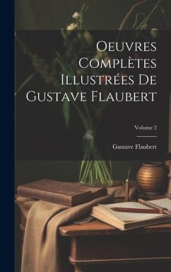 Oeuvres complètes illustrées de Gustave Flaubert; Volume 2 - Flaubert, Gustave