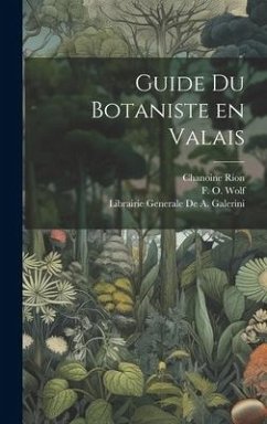 Guide du Botaniste en Valais - Rion, Chanoine; Ritz, R.; Wolf, F. O.