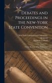 Debates and Proceedings in the New-York State Convention: For the Revision of the Constitution