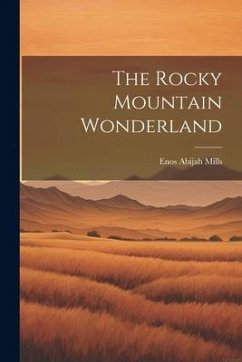 The Rocky Mountain Wonderland - Mills, Enos Abijah