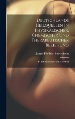 Deutschlands Heilquellen In Physikalischer, Chemischer Und Therapeutischer Beziehung: In Tabellarischer Form Geordnet - Sobernheim, Joseph Friedrich