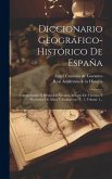 Diccionario Geográfico-histórico De España: Comprehende El Reyno De Navarra, Señorío De Vizcaya, Y Provincias De Álava Y Guipuzcoa: T. 1, Volume 1...