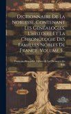 Dictionnaire De La Noblesse, Contenant Les Généalogies, L'histoire Et La Chronologie Des Familles Nobles De France, Volume 5...