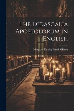 The Didascalia Apostolorum in English - Gibson, Margaret Dunlop Smith