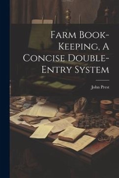 Farm Book-keeping, A Concise Double-entry System - Prest, John