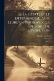 La Liberté Et Le Déterminisme Dans Leurs Rapports Avec La Théorie De L'évolution: Thèse...